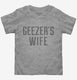 Geezers Wife grey Toddler Tee