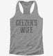 Geezers Wife grey Womens Racerback Tank