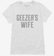 Geezers Wife white Womens