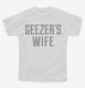 Geezers Wife white Youth Tee