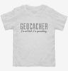 Geocacher Im Not Lost Im Geocaching Toddler Shirt 666x695.jpg?v=1700553605