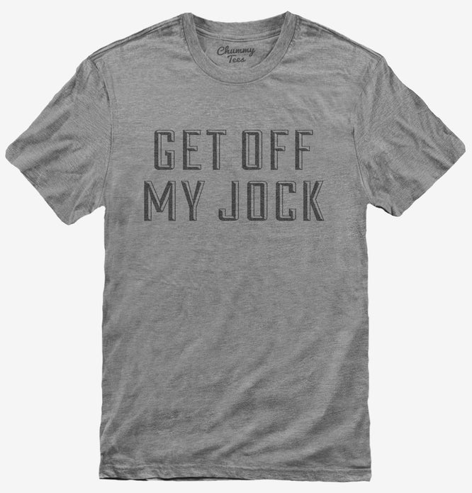 Get Off My Jock T-Shirt