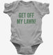 Get Off My Lawn grey Infant Bodysuit