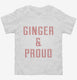 Ginger And Proud white Toddler Tee