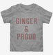 Ginger And Proud grey Toddler Tee