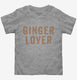Ginger Lover  Toddler Tee