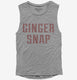 Ginger Snap grey Womens Muscle Tank