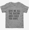 Give Me All The Bacon And Eggs You Have Toddler