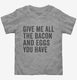 Give Me All The Bacon And Eggs You Have  Toddler Tee