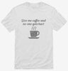 Give Me Coffee And No One Gets Hurt Shirt 666x695.jpg?v=1700553265