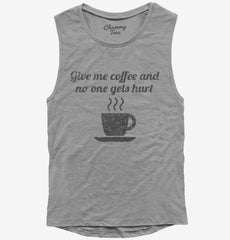 Give Me Coffee And No One Gets Hurt Womens Muscle Tank