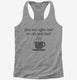 Give Me Coffee And No One Gets Hurt grey Womens Racerback Tank
