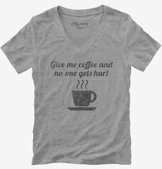 Give Me Coffee And No One Gets Hurt Womens V-Neck Shirt