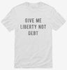 Give Me Liberty Not Debt Shirt 666x695.jpg?v=1700644275