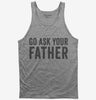 Go Ask Your Father Dad Tank Top 666x695.jpg?v=1700417793