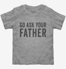 Go Ask Your Father Dad Toddler