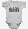 Go Ask Your Mother Mom Infant Bodysuit 666x695.jpg?v=1700417743