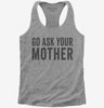 Go Ask Your Mother Mom Womens Racerback Tank Top 666x695.jpg?v=1700417743