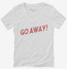 Go Away Womens Vneck Shirt 666x695.jpg?v=1700644228