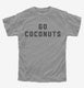 Go Coconuts grey Youth Tee
