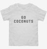 Go Coconuts Toddler Shirt 666x695.jpg?v=1700393766