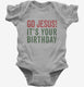 Go Jesus It's Your Birthday grey Infant Bodysuit