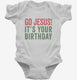 Go Jesus It's Your Birthday white Infant Bodysuit