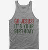 Go Jesus Its Your Birthday Tank Top 666x695.jpg?v=1700417649