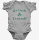 Go Luck Yourself grey Infant Bodysuit