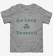 Go Luck Yourself grey Toddler Tee