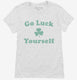 Go Luck Yourself white Womens