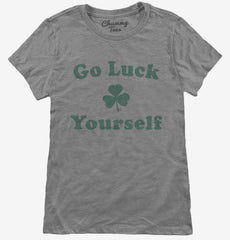 Go Luck Yourself Womens T-Shirt