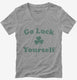 Go Luck Yourself grey Womens V-Neck Tee