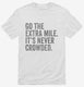 Go The Extra Mile It's Never Crowded white Mens