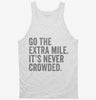 Go The Extra Mile Its Never Crowded Tanktop 666x695.jpg?v=1700417608