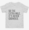 Go The Extra Mile Its Never Crowded Toddler Shirt 666x695.jpg?v=1700417608