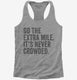 Go The Extra Mile It's Never Crowded grey Womens Racerback Tank