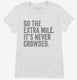 Go The Extra Mile It's Never Crowded white Womens