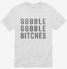 Gobble Gobble Bitches Shirt 666x695.jpg?v=1700417558