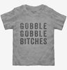 Gobble Gobble Bitches Toddler