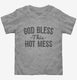 God Bless This Hot Mess  Toddler Tee