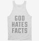 God Hates Facts white Tank