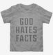 God Hates Facts grey Toddler Tee