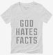 God Hates Facts white Womens V-Neck Tee