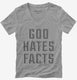 God Hates Facts grey Womens V-Neck Tee