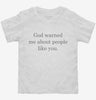 God Warned Me About People Like You Toddler Shirt 666x695.jpg?v=1700387109