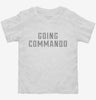 Going Commando Toddler Shirt 666x695.jpg?v=1700644132