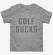 Golf Sucks  Toddler Tee