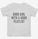 Good Girl With A Hood Playlist white Toddler Tee