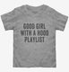Good Girl With A Hood Playlist grey Toddler Tee